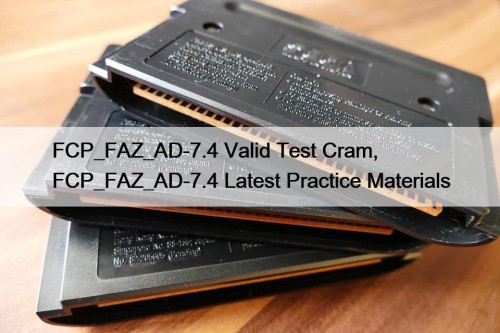 FCP_FAZ_AD-7.4 Valid Test Cram, FCP_FAZ_AD-7.4 Latest Practice Materials