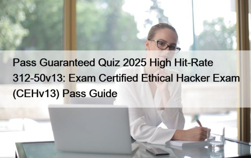 Pass Guaranteed Quiz 2025 High Hit-Rate 312-50v13: Exam ...