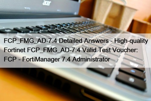 FCP_FMG_AD-7.4 Detailed Answers - High-quality Fortinet FCP_FMG_AD-7.4 Valid ...